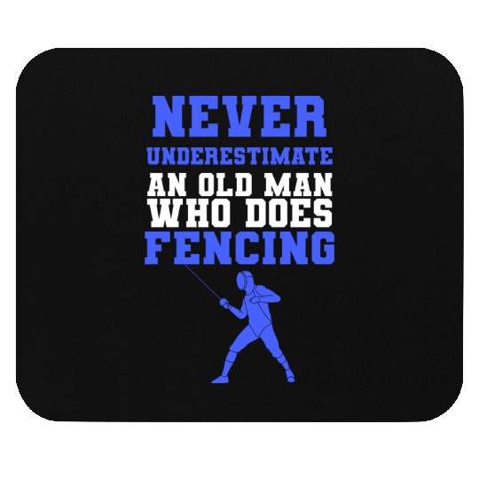 Never Underestimate An Old Man Who Does Fencing Mouse Pads