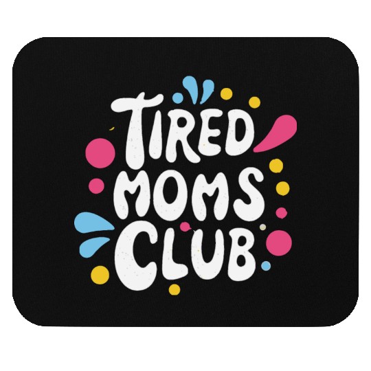 Tierd moms club members for fun Mouse Pads