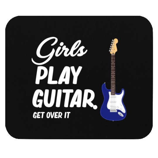 Girls Play Guitar. Get Over It. Female Guitarist Mouse Pads