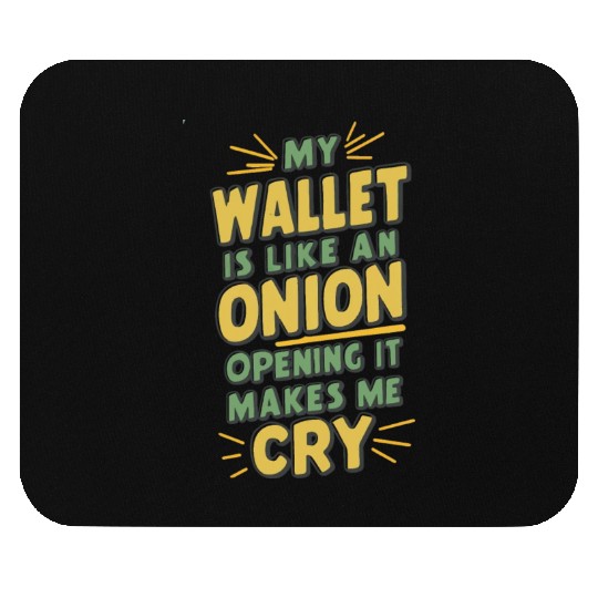 MY WALLET IS LIKE AN ONION OPENING IT MAKES ME CRY Mouse Pads