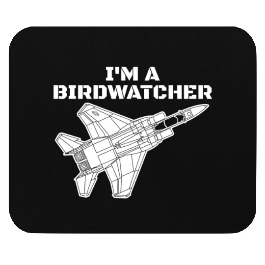 I'm A Bird Watcher F-15 Eagle Military Fighter F15 Mouse Pads