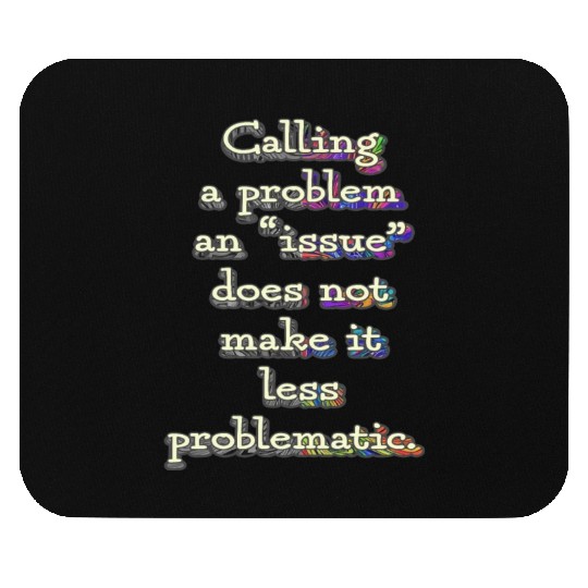 A Problem or an Issue Mouse Pads