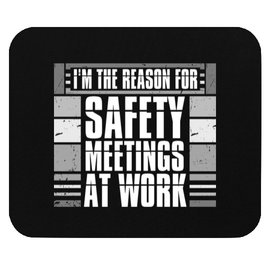 Funny I'm The Reason For Safety Meetings At Work Mouse Pads