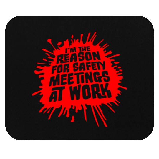 Funny I'm The Reason For Safety Meetings At Work Mouse Pads