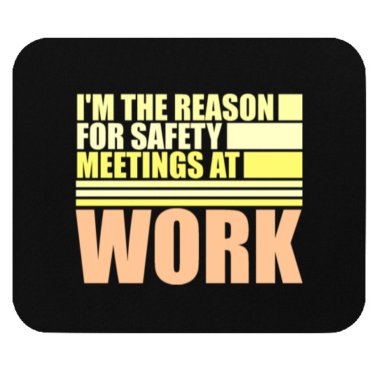 Funny I'm The Reason For Safety Meetings At Work Mouse Pads
