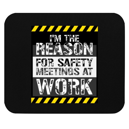 Funny I'm The Reason For Safety Meetings At Work Mouse Pads