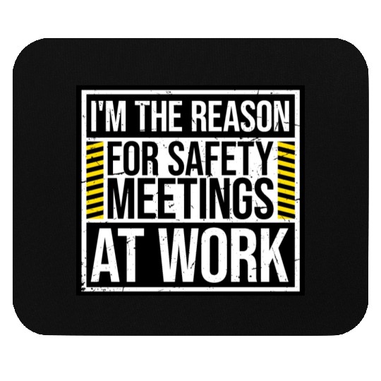Funny I'm The Reason For Safety Meetings At Work Mouse Pads