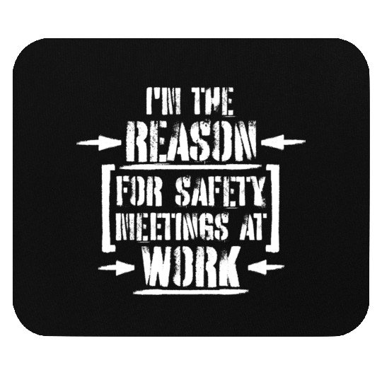 Funny I'm The Reason For Safety Meetings At Work Mouse Pads