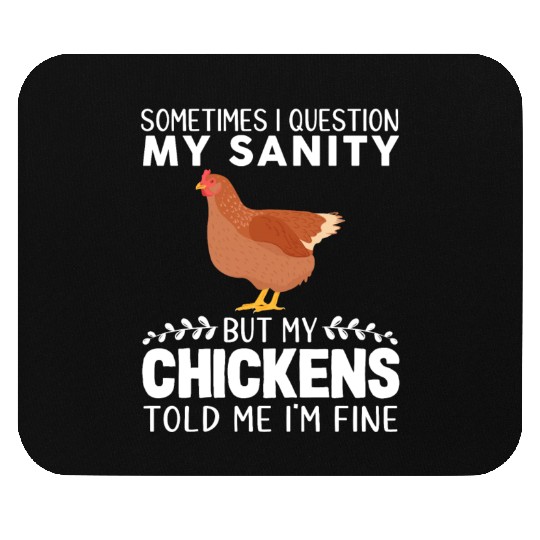 Sometimes I Question My Sanity But My Chickens Mouse Pads