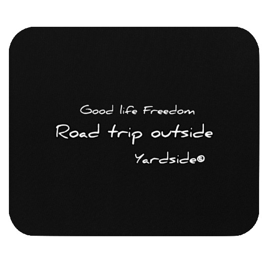 Good life Freedom Road trip outside Yardside Mouse Pads