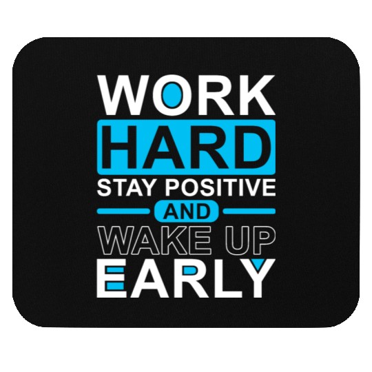 Work Hard Stay Positive Wake Up Early Mouse Pads