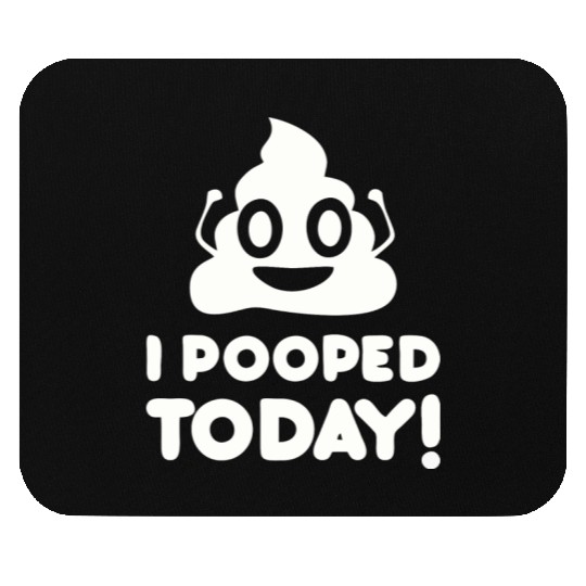 I Pooped Today Mouse Pads