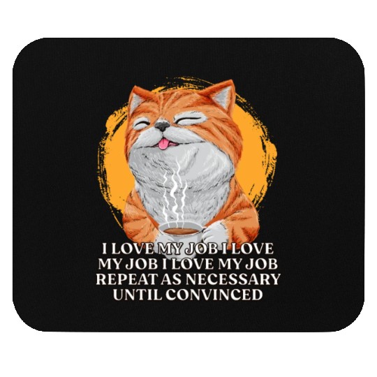 I Love My Job Repeat Until Convinced Sayings Cowor Mouse Pads