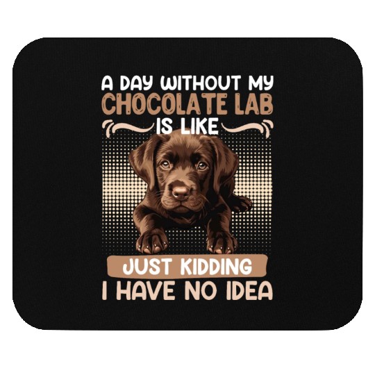 Labrador Owner A DAY WITHOUT MY CHOCOLATE LAB Mouse Pads
