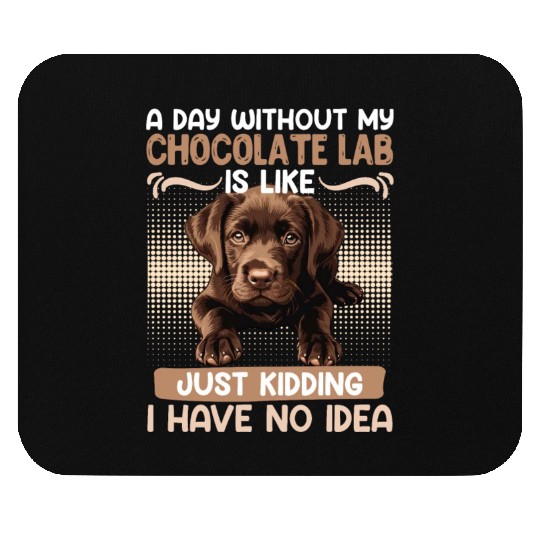 Labrador Owner A DAY WITHOUT MY CHOCOLATE LAB Mouse Pads