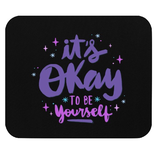 it's okay to be yourself Mouse Pads