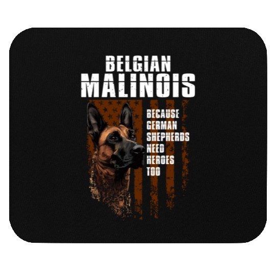 BELGIAN MALINOIS GERMAN SHEPHERDS NEED HEROS TOO Mouse Pads