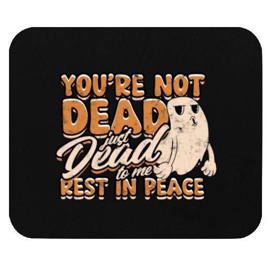 You're Not Dead Just Dead To Me Rest In Peace - Mouse Pads