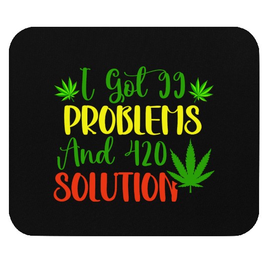 I Got 99 Problems And 420 Solutions Mouse Pads