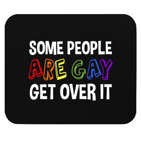 Some People Are Gay Get Over It Mouse Pads