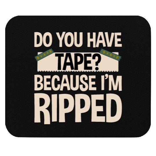 Do You Have Tape Because I'm Ripped 2 Mouse Pads