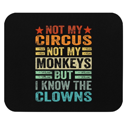 Not My Circus Not My Monkeys But I Know The Clown Mouse Pads
