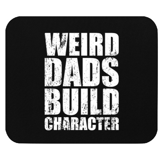 Weird Dads Build Character Funny Dad Mouse Pads