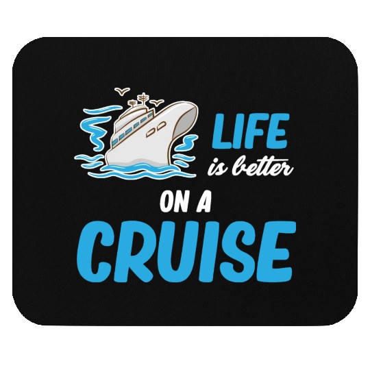 Life Is better On A Cruise Ship Cruising Sailing Mouse Pads