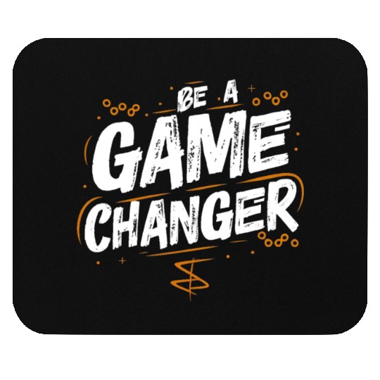 Be a game changer Mouse Pads