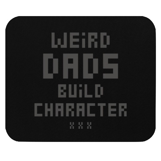 Weird Dads Build Character Funny Dad Mouse Pads