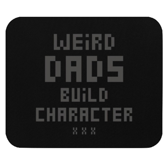 Weird Dads Build Character Funny Dad Mouse Pads