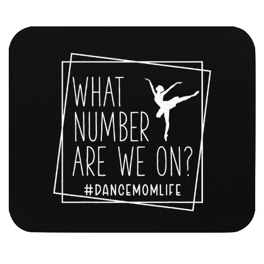 What Number Are We On Dance Mom Life Mouse Pads
