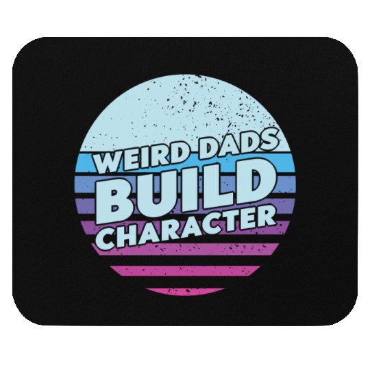 Weird Dads Build Character Funny Dad Mouse Pads