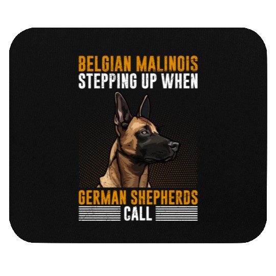BELGIAN MALINOIS STEPPING UP WHEN SHEPHERDS CALL Mouse Pads