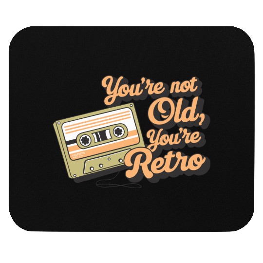 You're Not Old You're Retro Classic Cassette Tape Mouse Pads