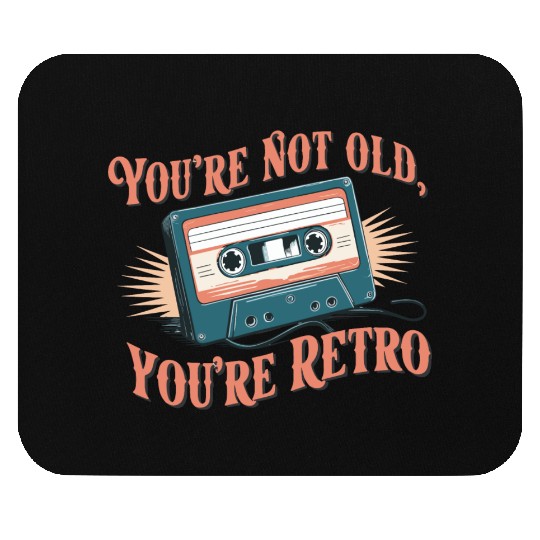 You're Not Old You're Retro Classic Cassette Tape Mouse Pads