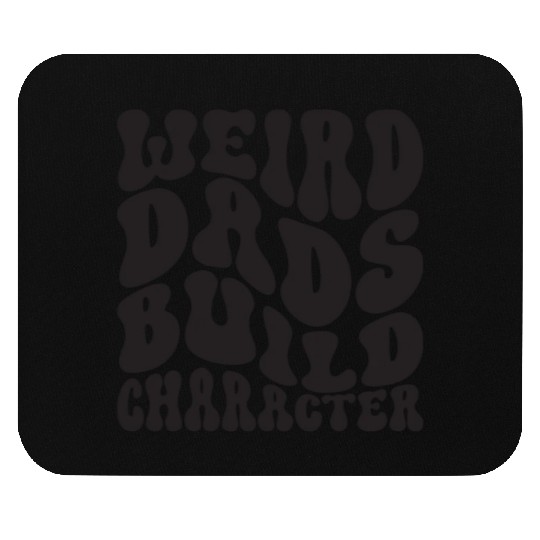 Weird Dads Build Character Funny Dad Mouse Pads