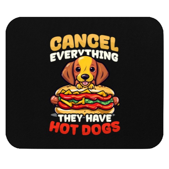 Hot Dog Cancel Everything They Have Hot Dogs Mouse Pads