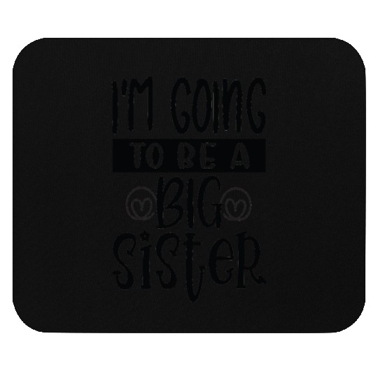 Im going be big sister - Happy big sisters, brothe Mouse Pads