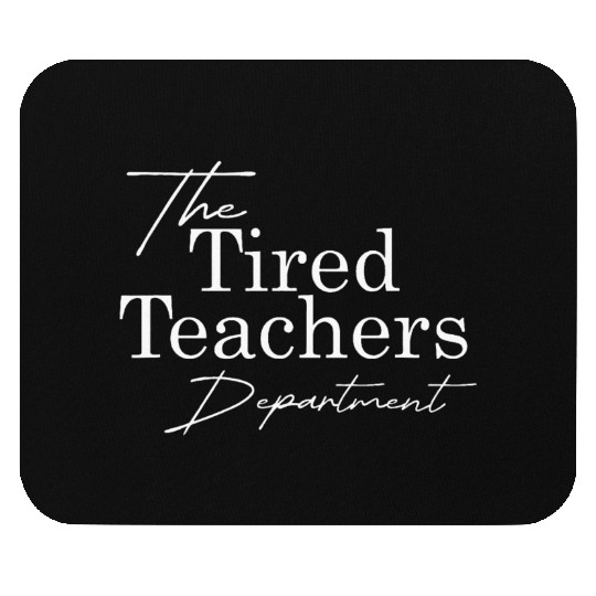 The Tired Teachers Department Teacher Appreciation Mouse Pads