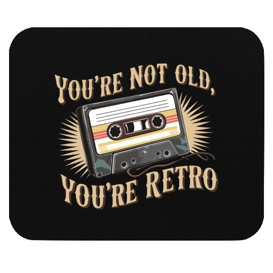 You're Not Old You're Retro Classic Cassette Tape Mouse Pads