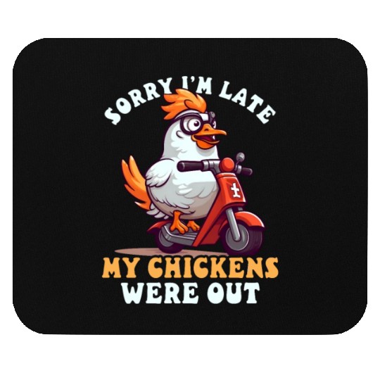 Chicken Farmer Sorry I'm Late Chickens Were Out Mouse Pads