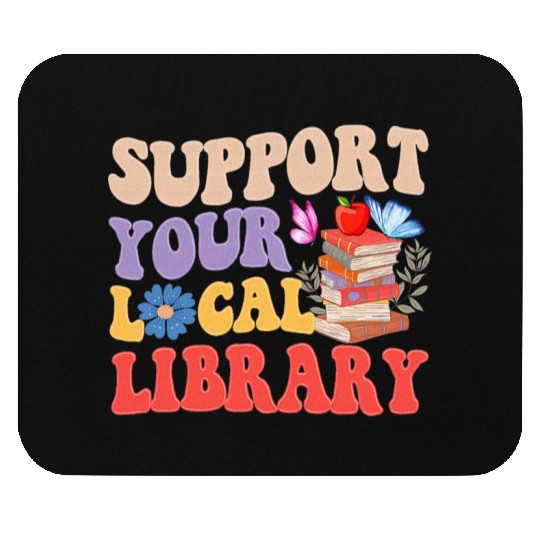 Support Your Local Library Book Reader Lover Mouse Pads