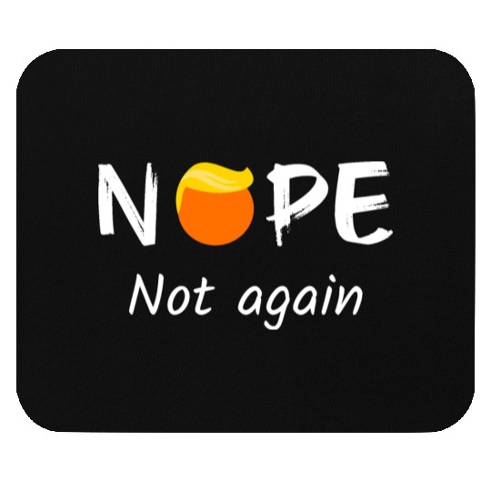 Anti-Trump - Nope, Not Again II Mouse Pads