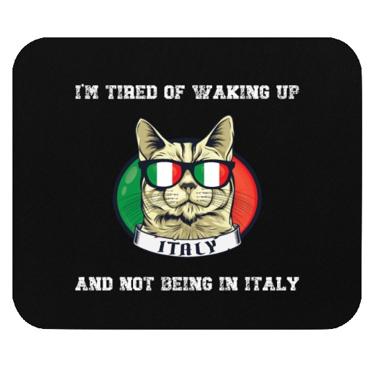 I'm Tired of Waking Up and Not Being in Italy Mouse Pads