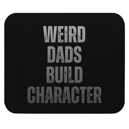 Weird Dads Build Character Funny Dad Mouse Pads