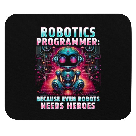 Robotics Engineer Because Even Robots Needs Heroes Mouse Pads