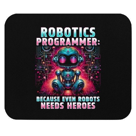 Robotics Engineer Because Even Robots Needs Heroes Mouse Pads