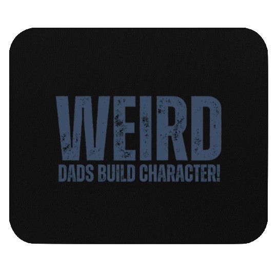 Weird Dads Build Character Funny Dad Mouse Pads