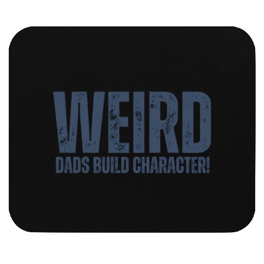 Weird Dads Build Character Funny Dad Mouse Pads